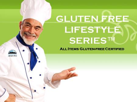 GLUTEN FREE LIFESTYLE SERIES ™ All Items Gluten-free Certified.