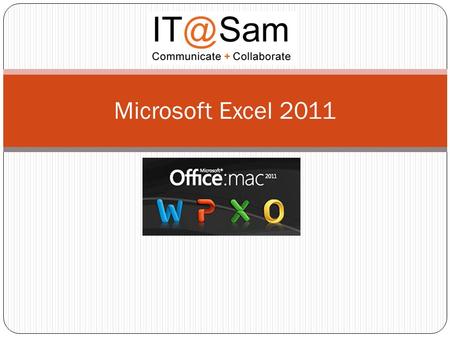 Microsoft Excel 2011. Organized by Tabs Specialized Tabs appear depending on the object selected (for example while a chart is selected the Chart Layout.