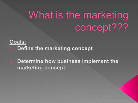  Marketing-- creation and maintenance of satisfying an exchange relationship  Concept– › 1:something conceived in the mind : thought, notionconceivedthought.