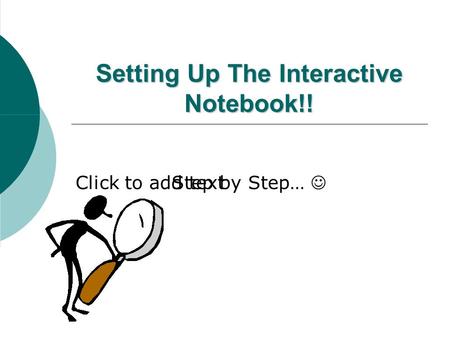 Click to add text Setting Up The Interactive Notebook!! Step by Step…