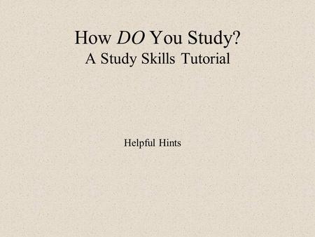 How DO You Study? A Study Skills Tutorial