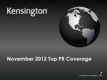 A DIVISION OF ACCO BRANDS. 2 Confidential November 2012 Top PR Coverage Smartphone Coverage Kensington Portafolio Duo Wallet - SKU# 39613 November 17,