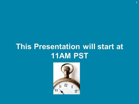 This Presentation will start at 11AM PST