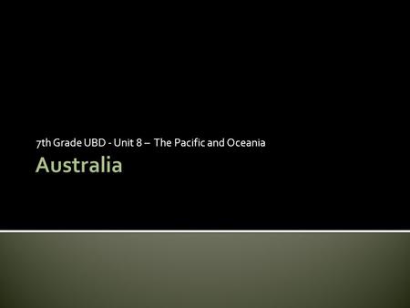 7th Grade UBD - Unit 8 – The Pacific and Oceania.