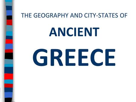 THE GEOGRAPHY AND CITY-STATES OF ANCIENT GREECE