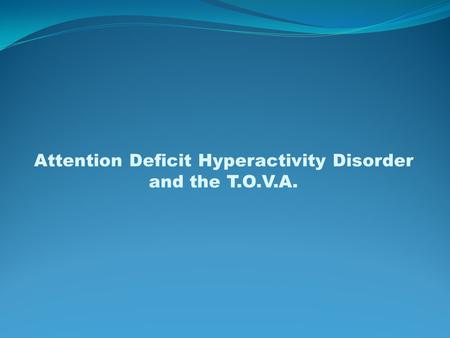 Attention Deficit Hyperactivity Disorder and the T.O.V.A.