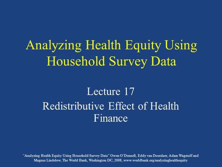 “Analyzing Health Equity Using Household Survey Data” Owen O’Donnell, Eddy van Doorslaer, Adam Wagstaff and Magnus Lindelow, The World Bank, Washington.