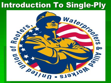 Introduction To Single-Ply. 2 Objectives Objectives When you complete this unit, you will be able to:  Explain what single-ply roofing is.  Describe.