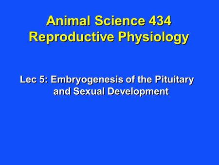 Animal Science 434 Reproductive Physiology