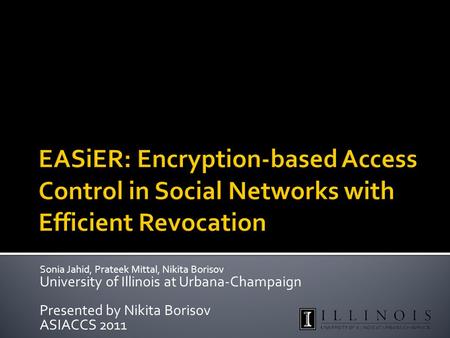Sonia Jahid, Prateek Mittal, Nikita Borisov University of Illinois at Urbana-Champaign Presented by Nikita Borisov ASIACCS 2011.