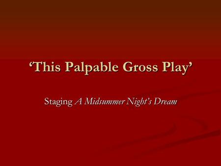 ‘This Palpable Gross Play’ Staging A Midsummer Night’s Dream.