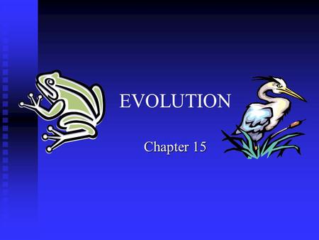 EVOLUTION Chapter 15. Charles Darwin Question for Thought Earth has millions of other kinds of organisms of every Earth has millions of other kinds of.