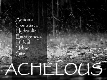 Action of Contrast to Contrast to Hydraulic Hydraulic Emergency in Emergency in LOcal LOcal Urban Urban Site SiteACHELOUS.