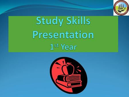 Be Organised Study Timetable and Weekly Progress Sheet is essential Study Folder – Refill Pad Recommended Study for First Years: 40 mins per night plus.