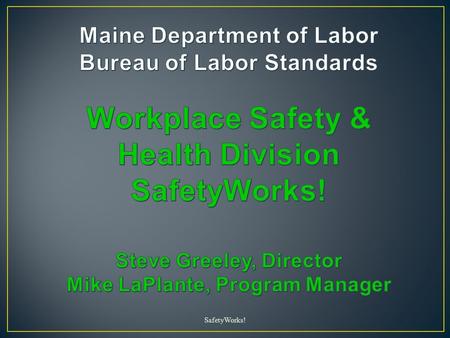 SafetyWorks!. We are a highly focused agency made up of 3 Divisions designed to improve working conditions for all Employees and Employers.  Wage & Hour.