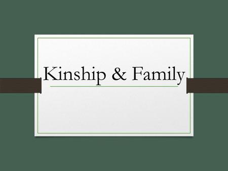 Kinship & Family. Unit Learning Objectives Differentiate between nuclear & extended families. Distinguish between family orientation & family procreation.