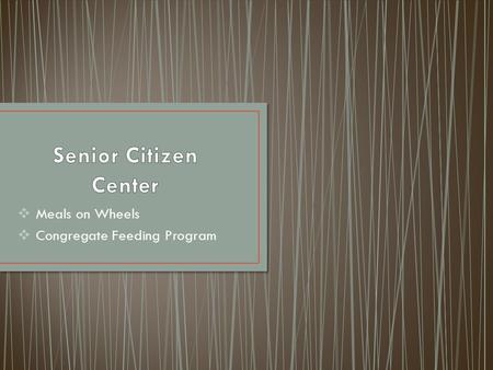  Meals on Wheels  Congregate Feeding Program.  /pledge/OurMissionVid eo.htm.