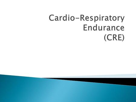 Cardio-Respiratory Endurance (CRE)