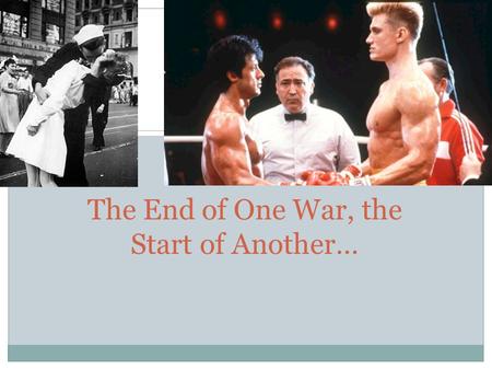 The End of One War, the Start of Another…. Occupation of Germany Both Germany and Berlin split up into section controlled by the Allies  British, American,