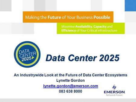 Data Center 2025 An Industrywide Look at the Future of Data Center Ecosystems Lynette Gordon 083 638 8000.