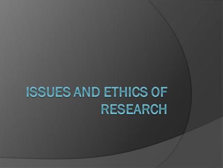 Issues and Ethics of Research