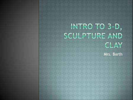 Mrs. Barth. -3-D art has height, width and actual depth (as opposed to implied depth) -3-D art is referred to as sculpture The Pieta Michelangelo.