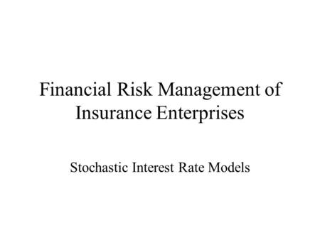 Financial Risk Management of Insurance Enterprises Stochastic Interest Rate Models.