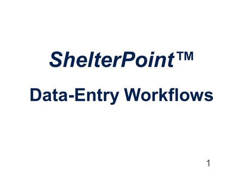 ShelterPoint™ Data-Entry Workflows.