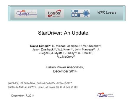 December 17, 2014 StarDriver: An Update (a) EIMEX, 107 Siebe Drive, Fairfield, CA 94534, (925)-413-0777 (b) Sandia Natl Lab, (c) WFK Lasers, (d) Logos,