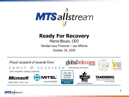 1 Ready For Recovery Pierre Blouin, CEO Rendez-vous Financier – Les Affaires October 29, 2009 Proud recipient of awards from: 2008 Partner of the Year.