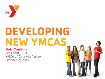 Bob Conklin President/CEO YMCA of Catawba Valley October 2, 2012.