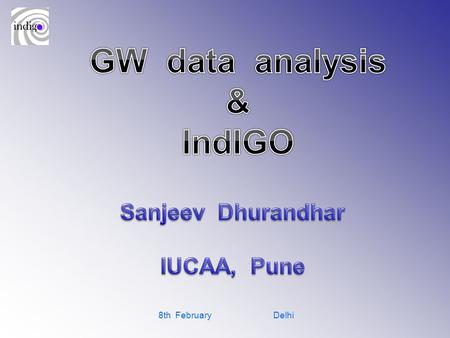 8th February Delhi. Plan  Before IUCAA joining LSC: 1989 – 2000 Some significant contributions  IUCAA in the LSC: 2000 – 2010 Main contributions made.