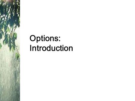 Options: Introduction. Derivatives are securities that get their value from the price of other securities. Derivatives are contingent claims because their.