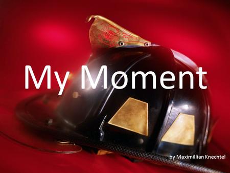 My Moment by Maximillian Knechtel. My Moment by Maximillian Knechtel.