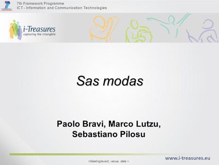 7th Framework Programme ICT - Information and Communication Technologies www.i-treasures.eu Sas modas Paolo Bravi, Marco Lutzu, Sebastiano Pilosu.