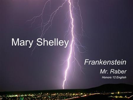 Mary Shelley Frankenstein Mr. Raber Honors 12 English.