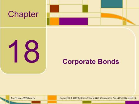 Chapter McGraw-Hill/Irwin Copyright © 2009 by The McGraw-Hill Companies, Inc. All rights reserved. 18 Corporate Bonds.