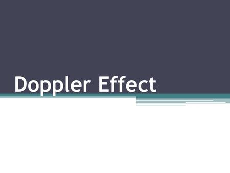 Doppler Effect. What sound do you hear when a car races by at the race track? Or when an ambulance/police car speeds by?