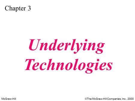 McGraw-Hill©The McGraw-Hill Companies, Inc., 2000 Chapter 3 Underlying Technologies.