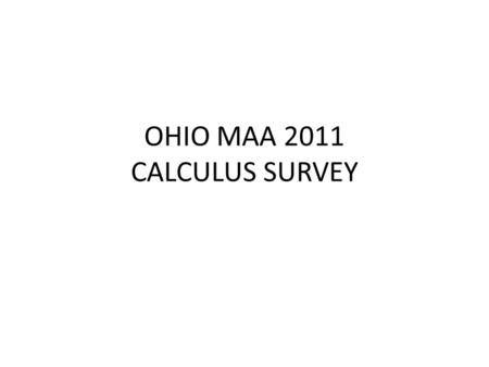 OHIO MAA 2011 CALCULUS SURVEY. Part 1 Development and Demographics Bill Fuller.