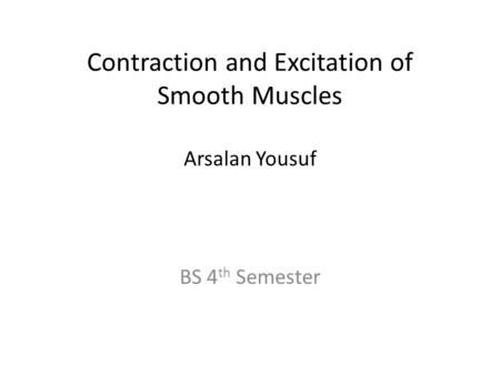 Contraction and Excitation of Smooth Muscles Arsalan Yousuf