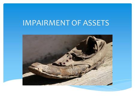 IMPAIRMENT OF ASSETS. DEFINITIONS NOT SAME IAS 36 was reissued in March 2004 and applies to goodwill and intangible assets acquired in business combinations.