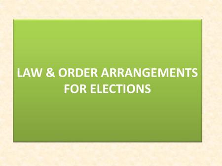 LAW & ORDER ARRANGEMENTS FOR ELECTIONS. TRAINING OF POLICE OFFICIALS AS PART OF THE SYSTEMATIC TRAINING PLAN LEVELORGANIZED BY FACILITATED BY PARTICIPANTS.