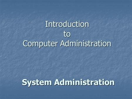 Introduction to Computer Administration System Administration