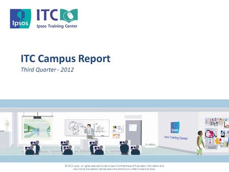 © 2012 Ipsos. All rights reserved. Contains Ipsos' Confidential and Proprietary information and may not be disclosed or reproduced without the prior written.