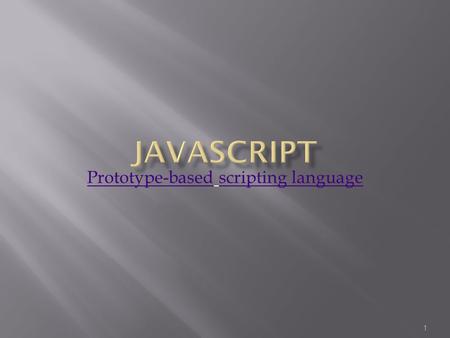 1 Prototype-basedPrototype-based scripting languagescripting language.