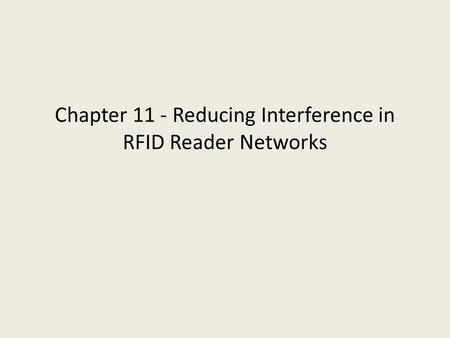 Chapter 11 - Reducing Interference in RFID Reader Networks