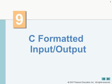  2007 Pearson Education, Inc. All rights reserved. 1 9 9 C Formatted Input/Output.