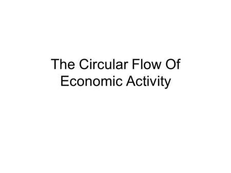 The Circular Flow Of Economic Activity