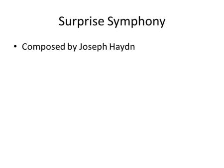 Surprise Symphony Composed by Joseph Haydn.  layer_frame.asp?ID=Haydn_Surprise